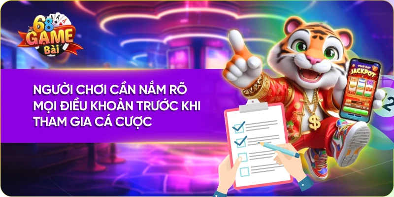 Người chơi cần nắm rõ mọi điều khoản trước khi tham gia cá cược